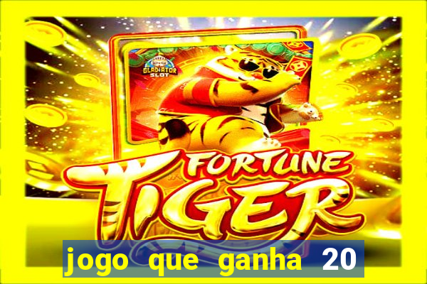 jogo que ganha 20 reais no cadastro