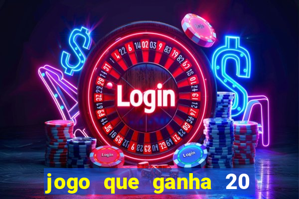 jogo que ganha 20 reais no cadastro