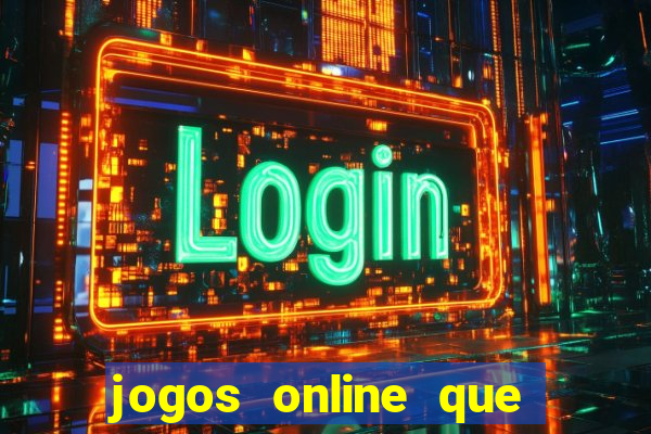 jogos online que dar dinheiro