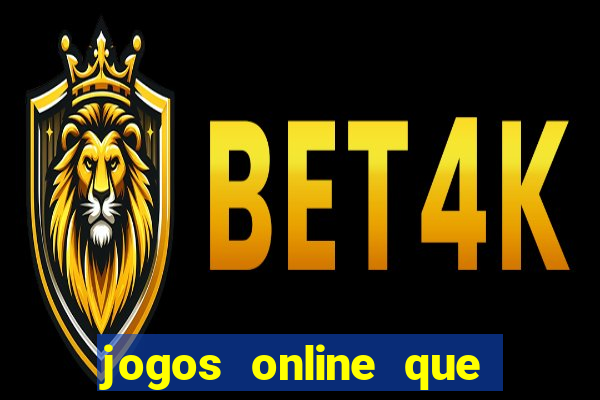 jogos online que dar dinheiro