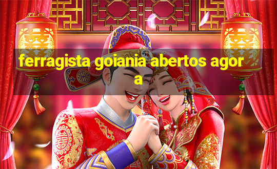 ferragista goiania abertos agora