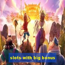 slots with big bonus