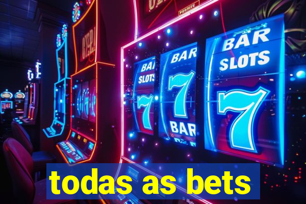 todas as bets