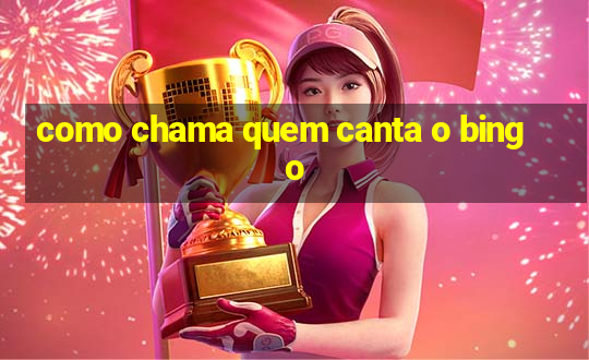 como chama quem canta o bingo