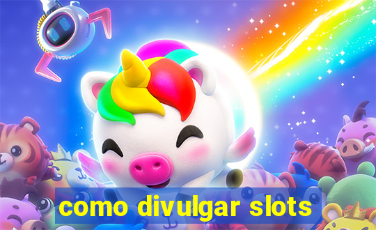 como divulgar slots