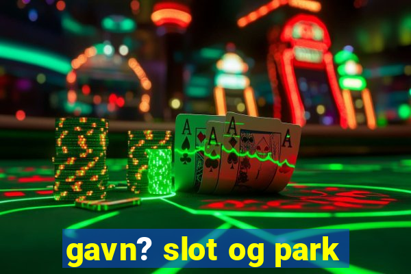 gavn? slot og park