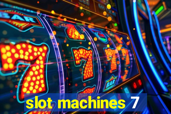 slot machines 7