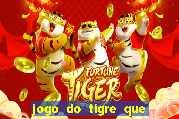 jogo do tigre que d谩 dinheiro