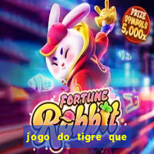 jogo do tigre que d谩 dinheiro