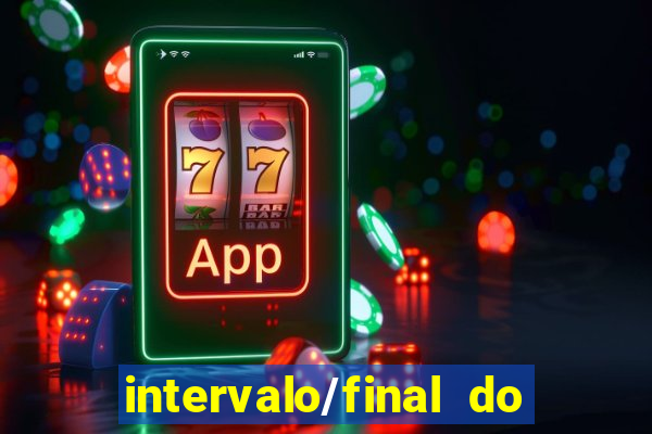 intervalo/final do jogo 1/x