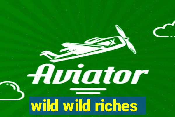 wild wild riches