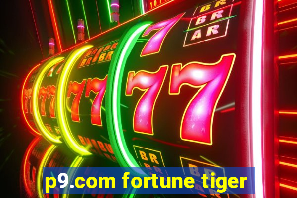 p9.com fortune tiger