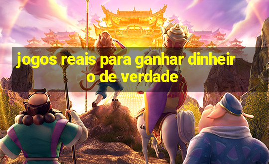 jogos reais para ganhar dinheiro de verdade