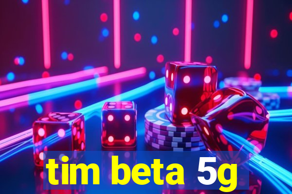 tim beta 5g