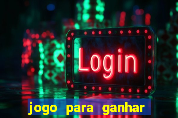 jogo para ganhar dinheiro na internet