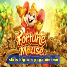 slots big win paga mesmo