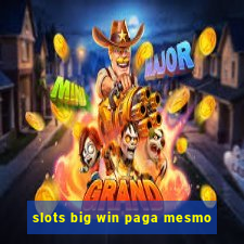 slots big win paga mesmo