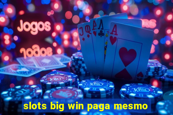 slots big win paga mesmo