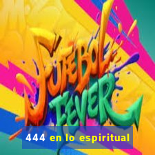 444 en lo espiritual