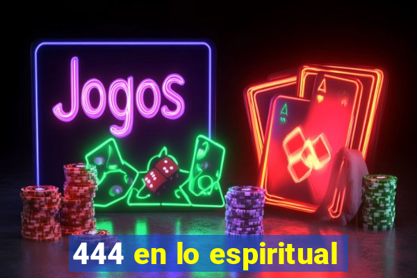 444 en lo espiritual