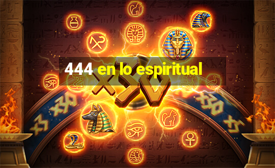 444 en lo espiritual