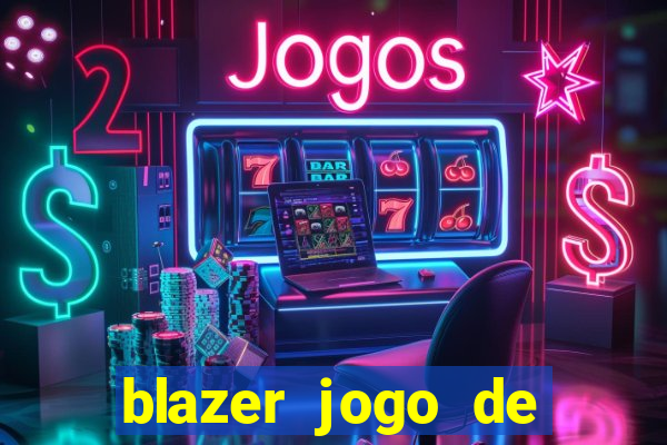 blazer jogo de ganhar dinheiro