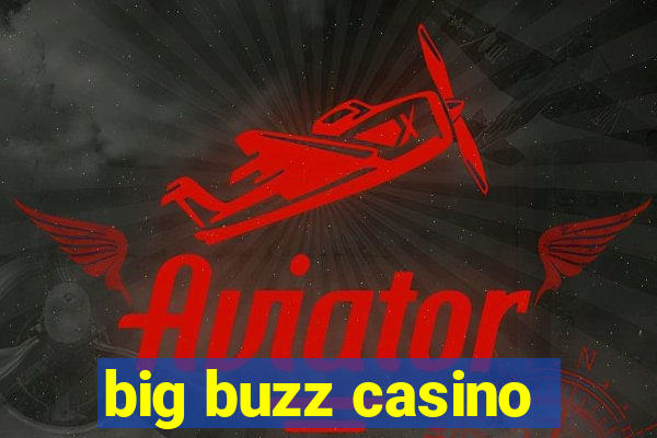 big buzz casino