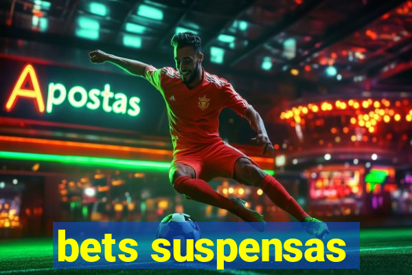 bets suspensas