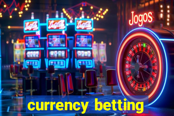 currency betting