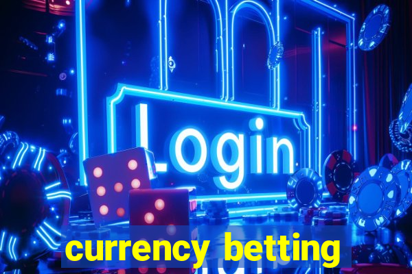 currency betting