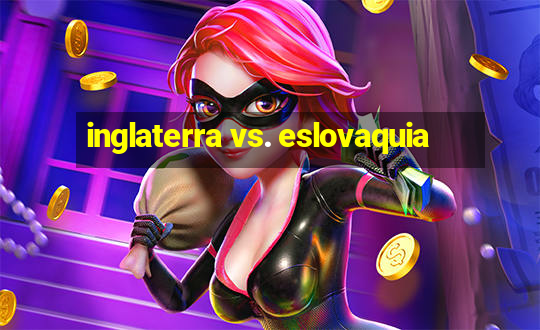 inglaterra vs. eslovaquia