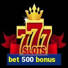 bet 500 bonus