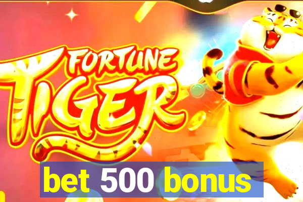 bet 500 bonus