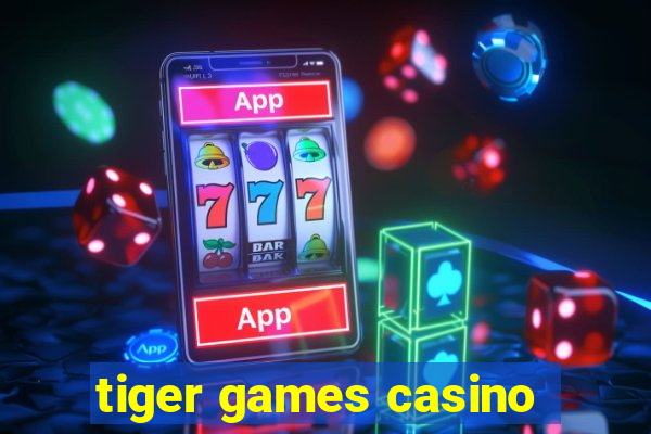 tiger games casino