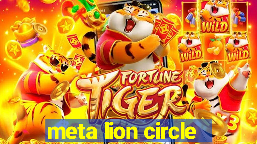 meta lion circle