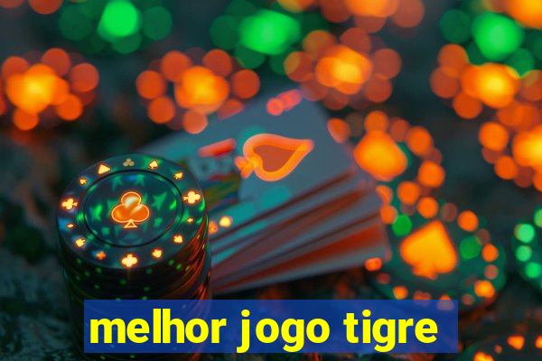 melhor jogo tigre