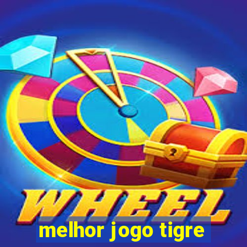 melhor jogo tigre