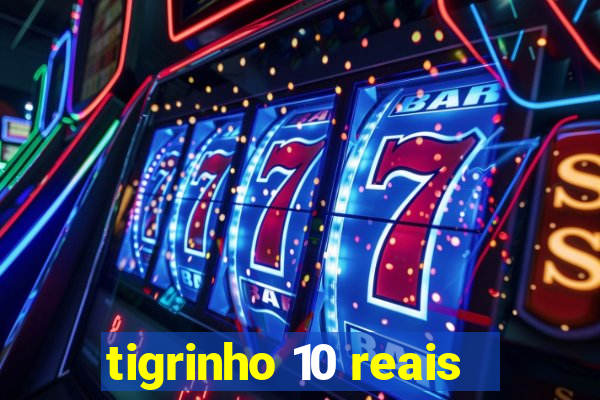 tigrinho 10 reais