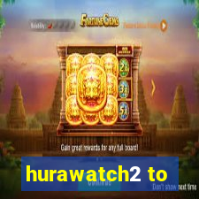 hurawatch2 to