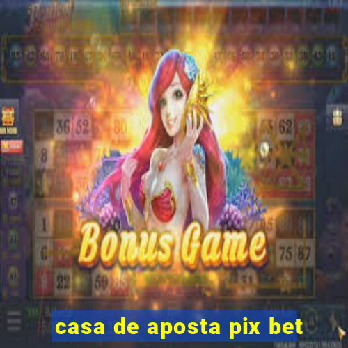 casa de aposta pix bet