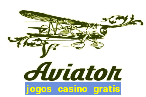 jogos casino gratis slots machines