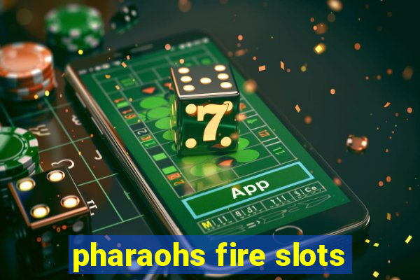 pharaohs fire slots