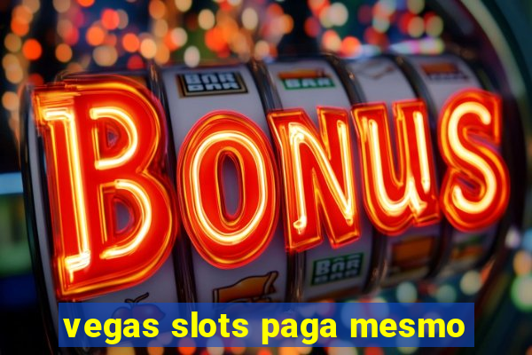 vegas slots paga mesmo