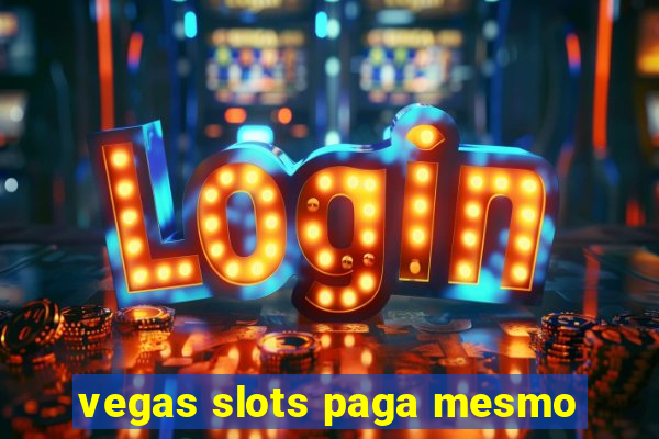 vegas slots paga mesmo