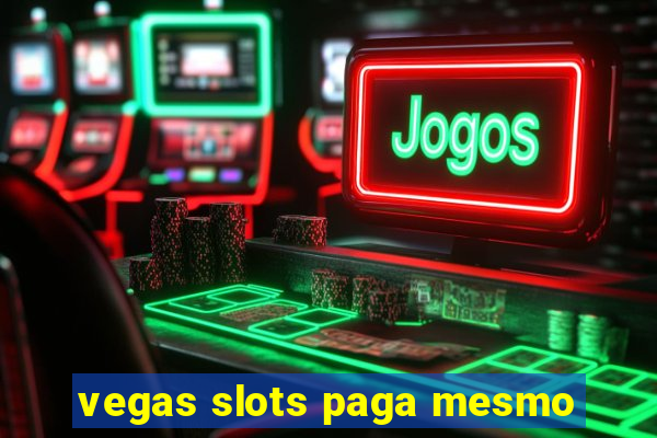 vegas slots paga mesmo