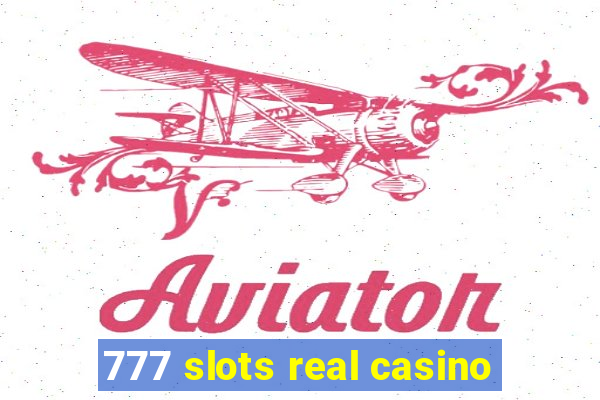 777 slots real casino