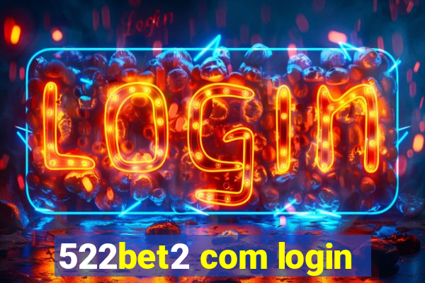 522bet2 com login