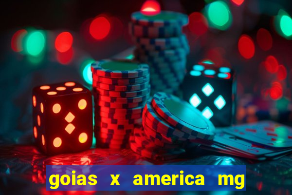 goias x america mg onde assistir