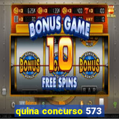 quina concurso 573