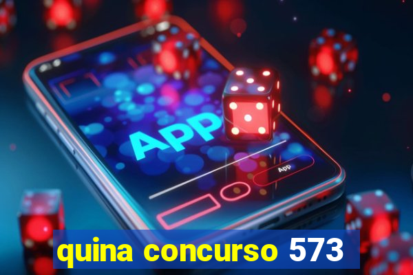 quina concurso 573